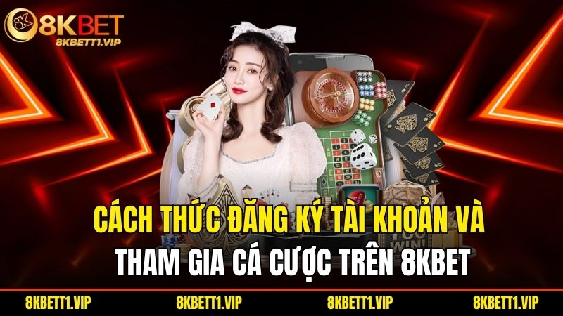 8KBET 9022 | 8KBET.COM Link Truy Cập 8K BET Không Chặn 2025 24 Cach Thuc Dang Ky Tai Khoan Va Tham Gia Ca Cuoc Tren 8Kbet