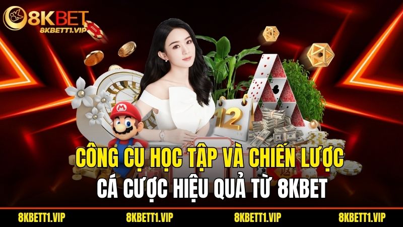 8KBET 9022 | 8KBET.COM Link Truy Cập 8K BET Không Chặn 2025 28 Cong Cu Hoc Tap Va Chien Luoc Ca Cuoc Hieu Qua Tu 8Kbet