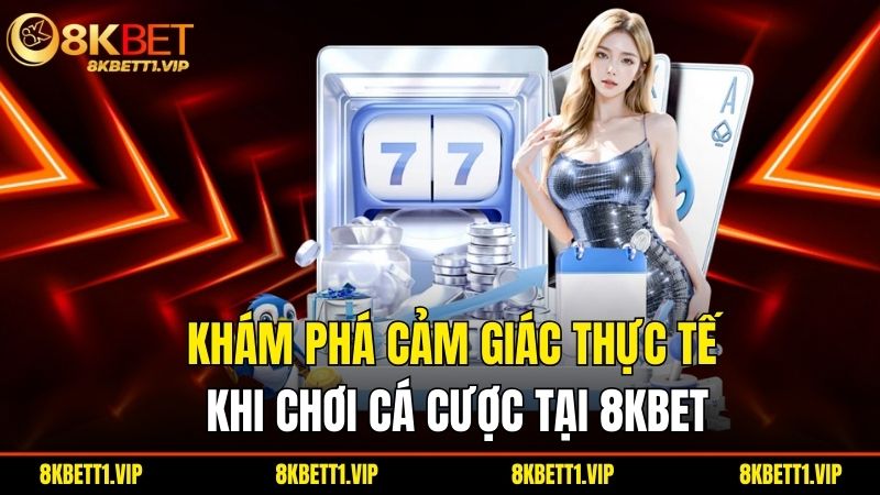 8KBET 9022 | 8KBET.COM Link Truy Cập 8K BET Không Chặn 2025 26 Khám phá cảm giác thực tế khi chơi cá cược tại 8KBET