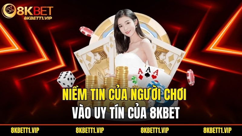 8KBET 9022 | 8KBET.COM Link Truy Cập 8K BET Không Chặn 2025 19 Niem Tin Cua Nguoi Choi Vao Uy Tin Cua 8Kbet