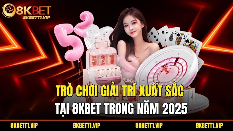 8KBET 9022 | 8KBET.COM Link Truy Cập 8K BET Không Chặn 2025 21 Tro Choi Giai Tri Xuat Sac Tai 8Kbet Trong Nam 2025